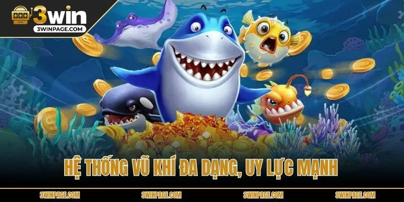 Hệ thống vũ khí đa dạng, uy lực mạnh