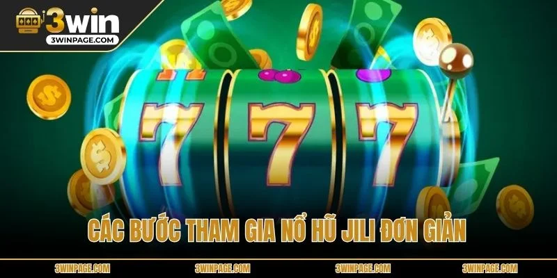 Các bước tham gia Nổ hũ JILI đơn giản