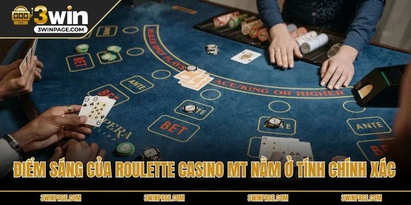 Điểm sáng của Roulette Casino MT nằm ở tính chính xác