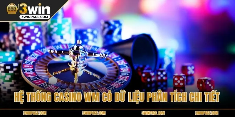 Hệ thống Casino WM có dữ liệu phân tích chi tiết